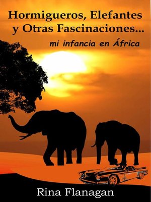 cover image of Hormigueros, Elefantes y otras Fascinaciones... mi infancia en África